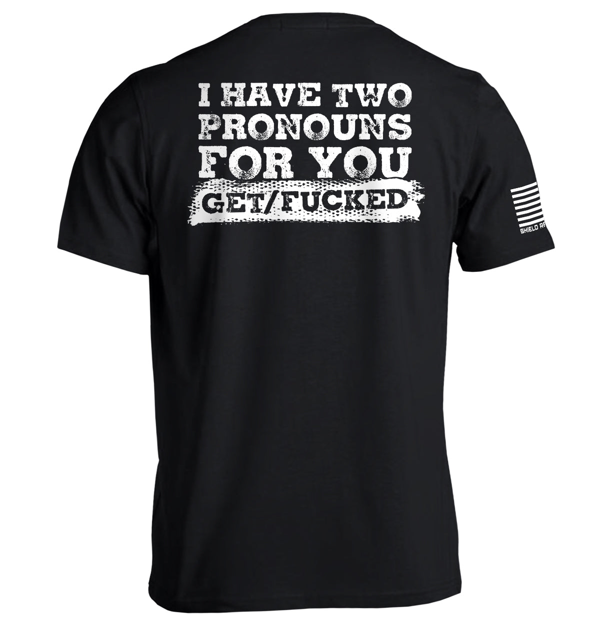 I Have Two Pronouns For You Get/Fucked T-Shirt