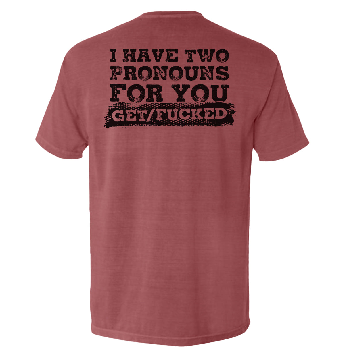 I Have Two Pronouns For You Get/Fucked T-Shirt