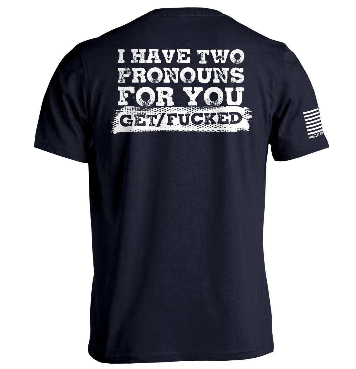 I Have Two Pronouns For You Get/Fucked T-Shirt