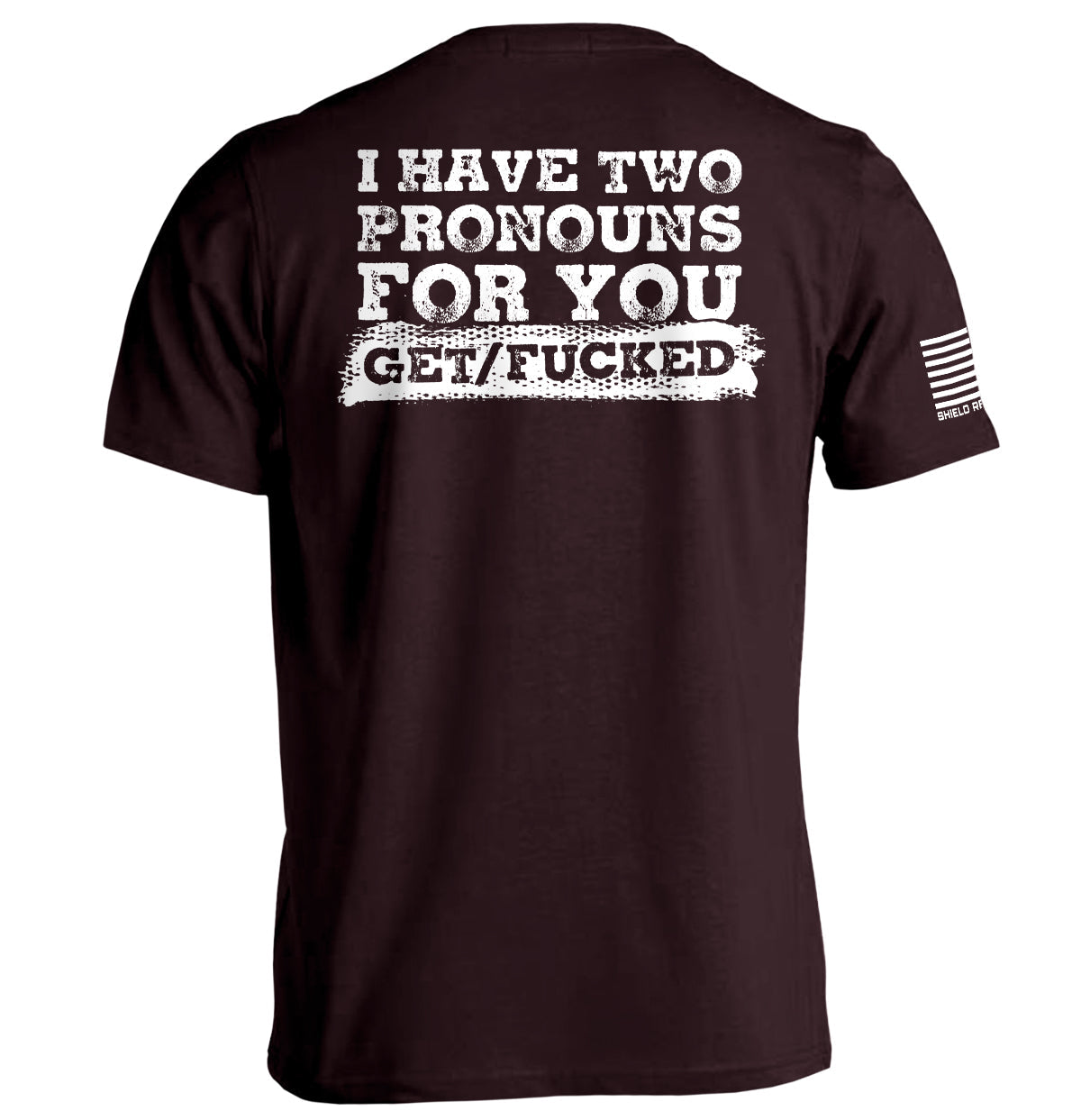 I Have Two Pronouns For You Get/Fucked T-Shirt