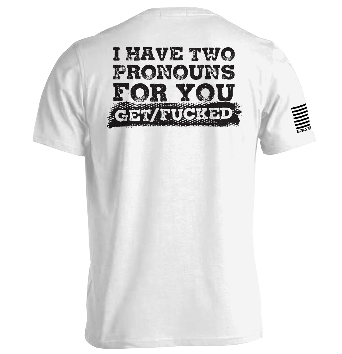 I Have Two Pronouns For You Get/Fucked T-Shirt